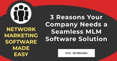 3 Reasons Your Company Needs a Seamless MLM Software Solution